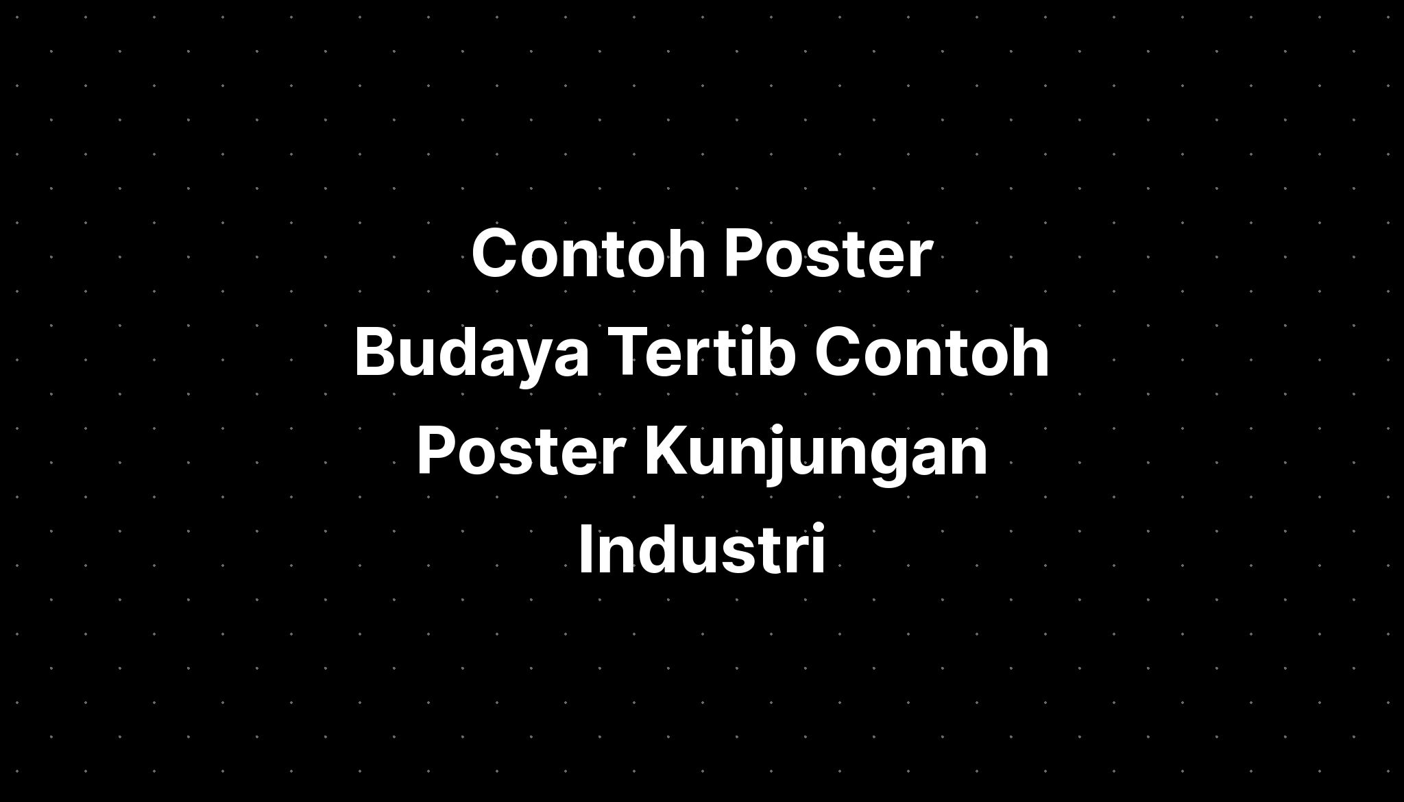 Contoh Poster Budaya Tertib Contoh Poster Kunjungan Industri Imagesee